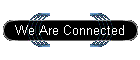 We Are Connected